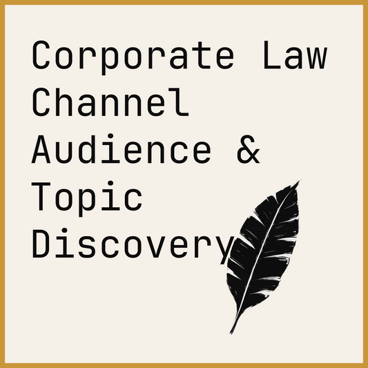 Corporate Law Channel Audience & Topic Discovery