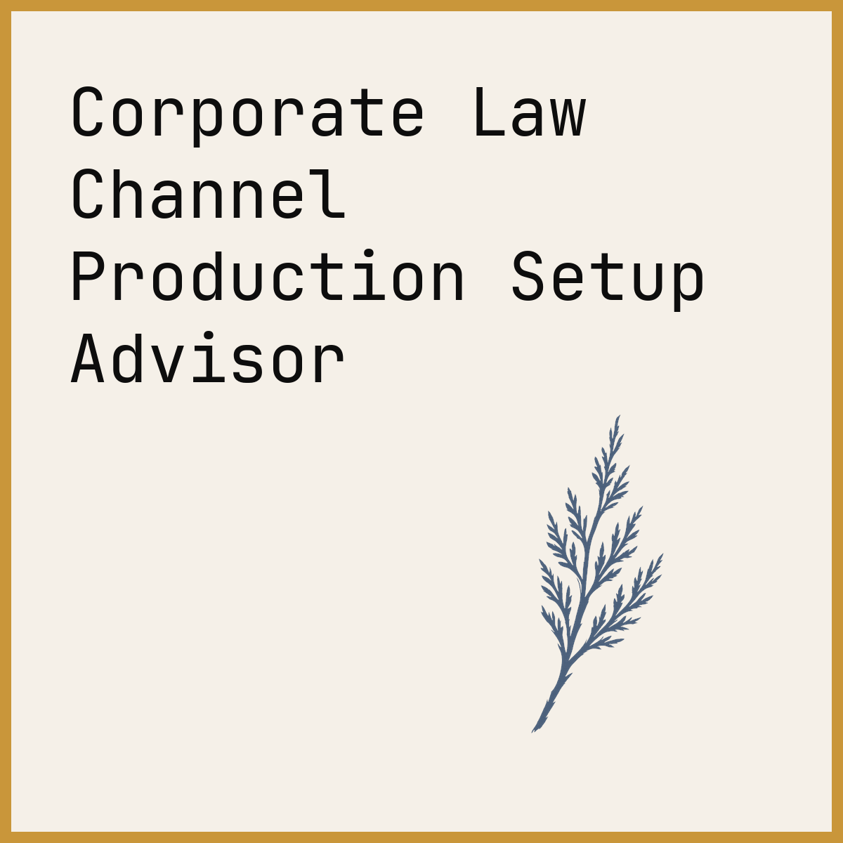 Corporate Law Channel Production Setup Advisor