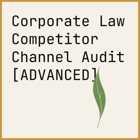 Corporate Law Competitor Channel Audit [ADVANCED]