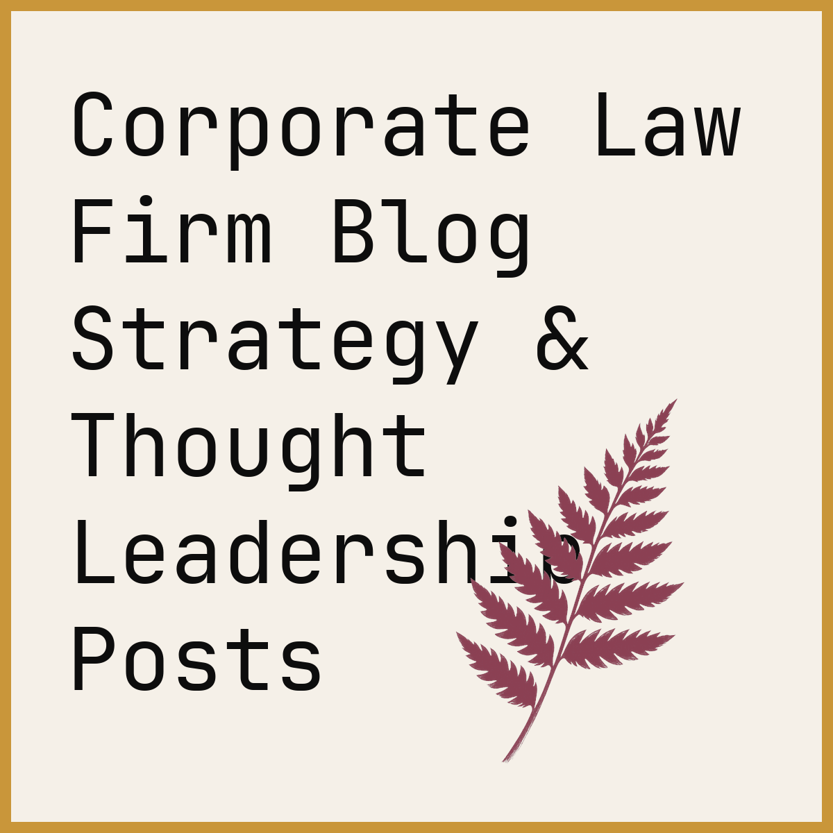 Corporate Law Firm Blog Strategy & Thought Leadership Posts
