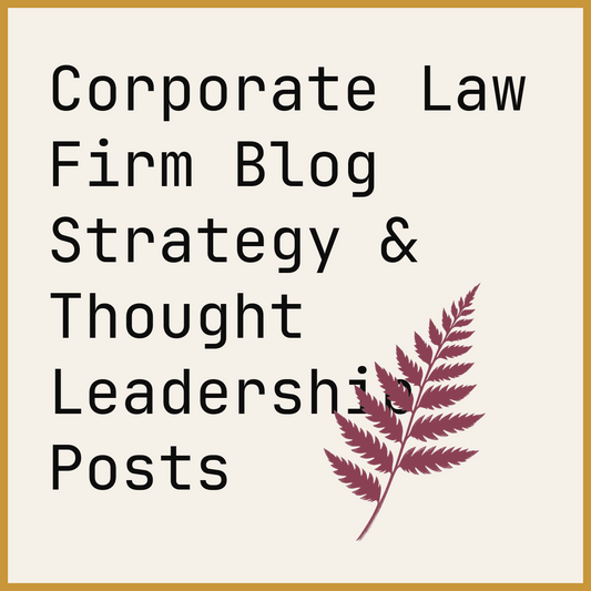 Corporate Law Firm Blog Strategy & Thought Leadership Posts