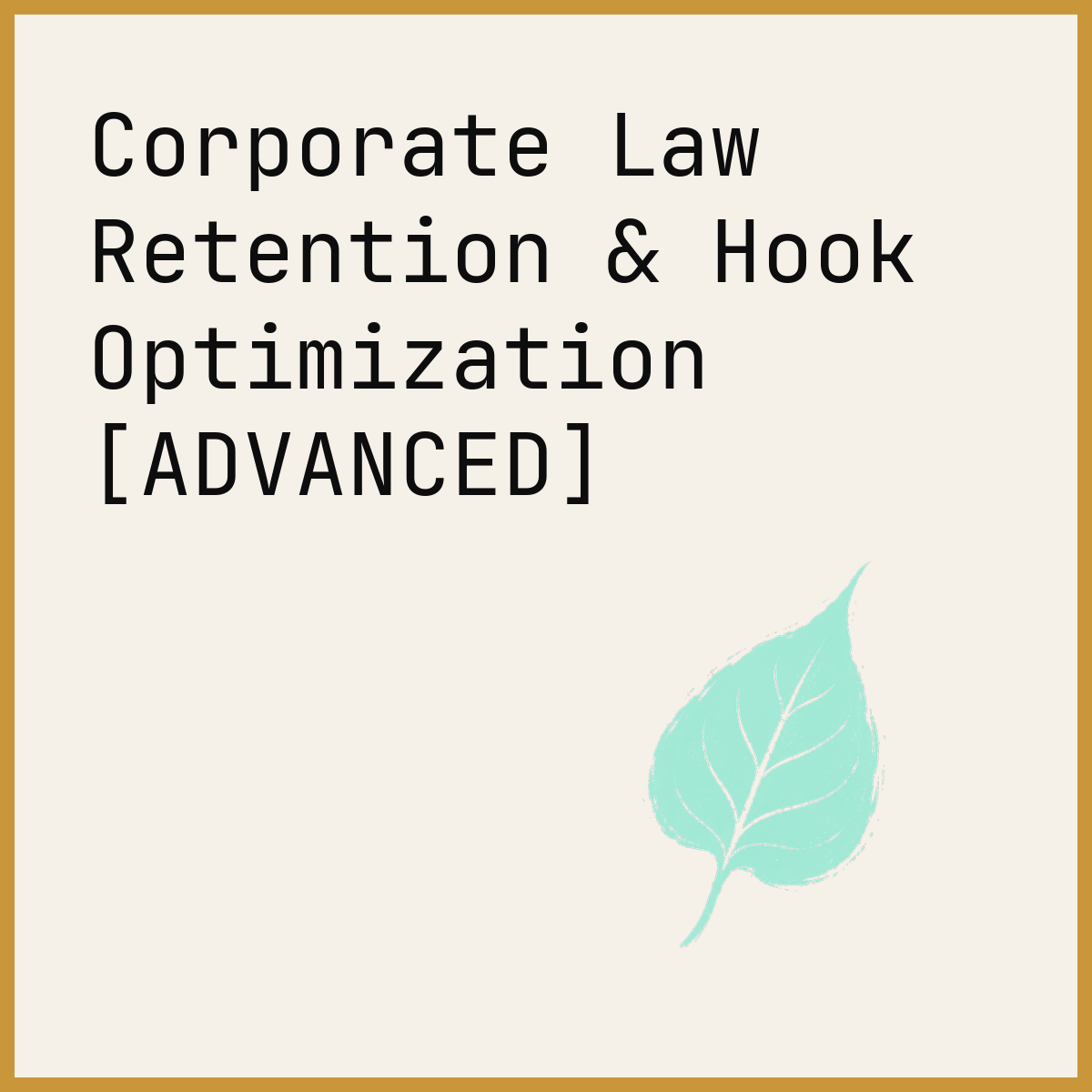 Corporate Law Retention & Hook Optimization [ADVANCED]