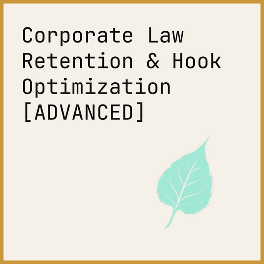 Corporate Law Retention & Hook Optimization [ADVANCED]