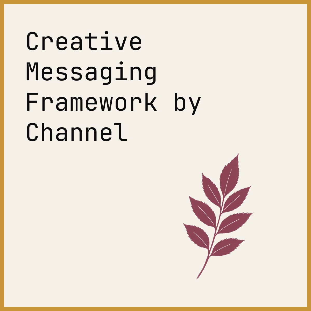 Creative Messaging Framework by Channel