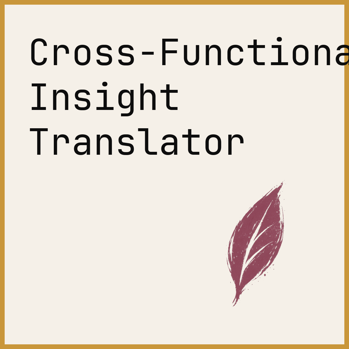 Cross-Functional Insight Translator