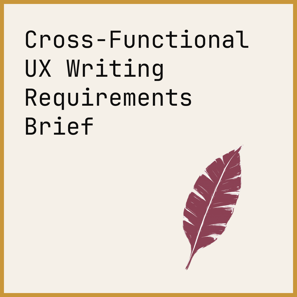 Cross-Functional UX Writing Requirements Brief