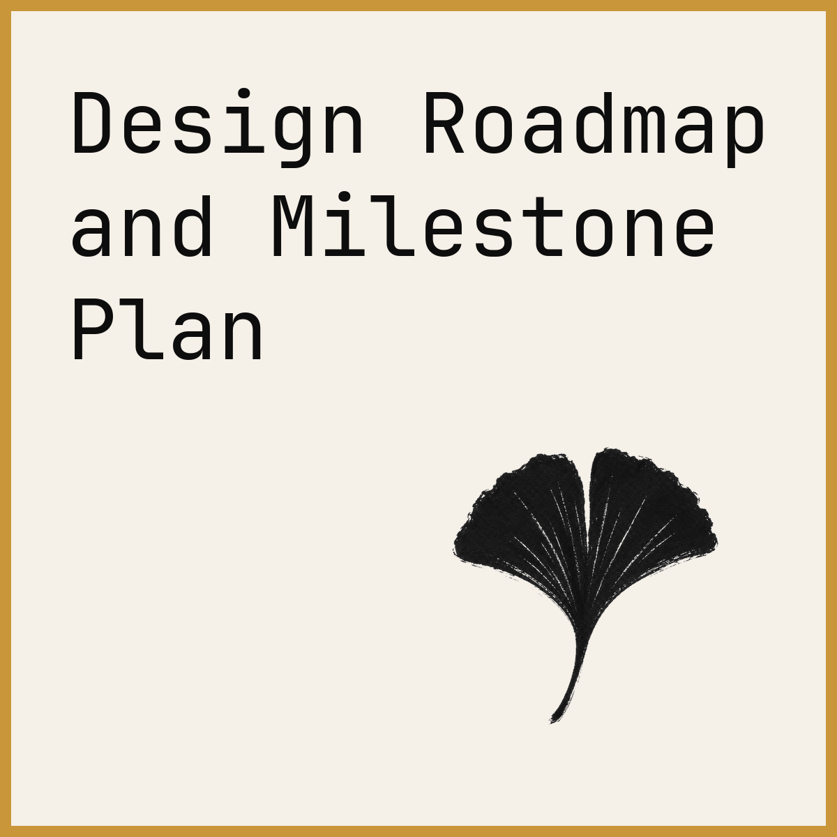 Design Roadmap and Milestone Plan