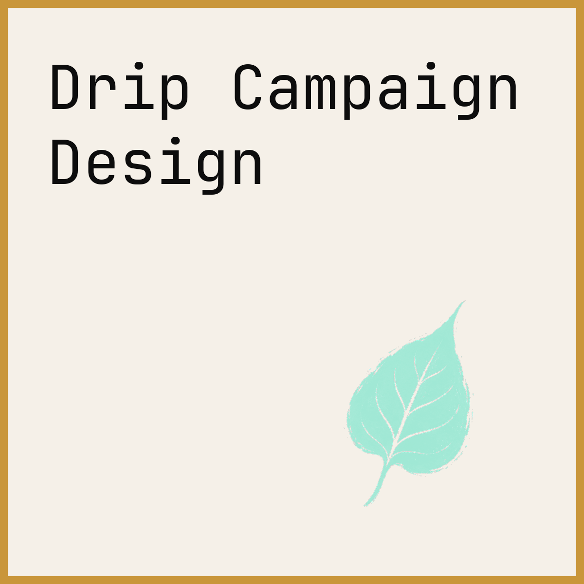 Drip Campaign Design