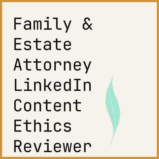 Family & Estate Attorney LinkedIn Content Ethics Reviewer