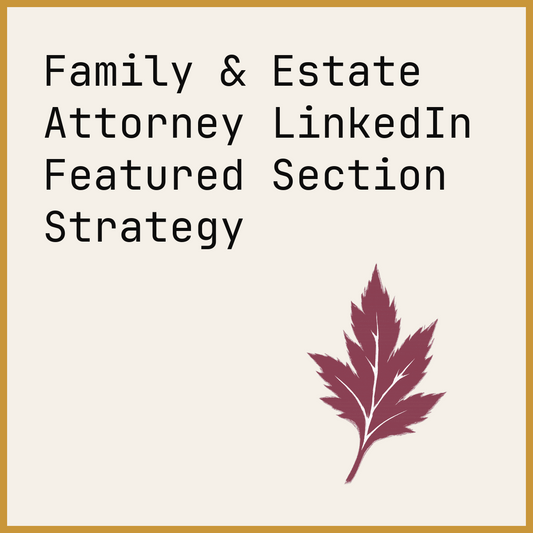 Family & Estate Attorney LinkedIn Featured Section Strategy