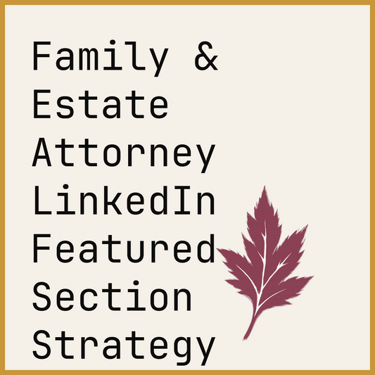 Family & Estate Attorney LinkedIn Featured Section Strategy