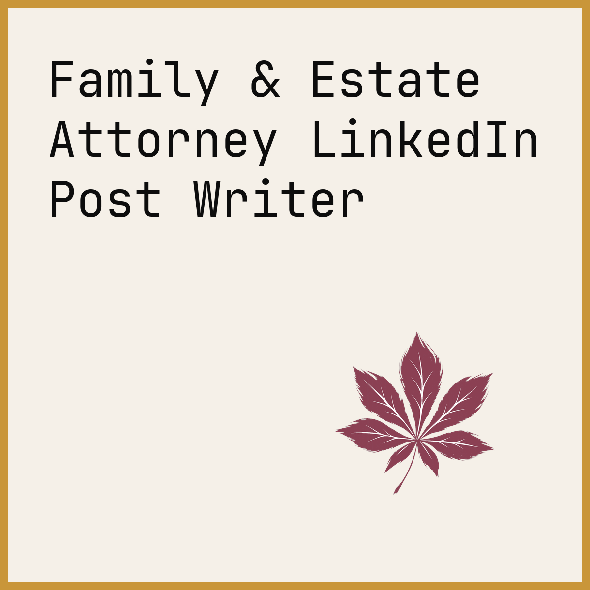 Family & Estate Attorney LinkedIn Post Writer