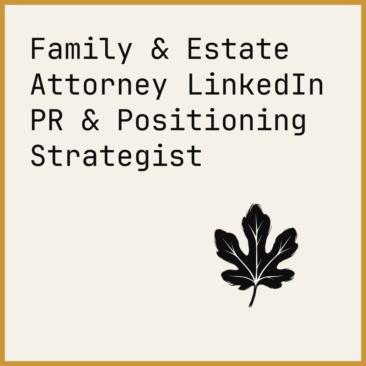 Family & Estate Attorney LinkedIn PR & Positioning Strategist