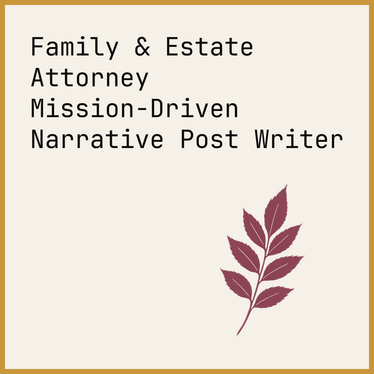 Family & Estate Attorney Mission-Driven Narrative Post Writer