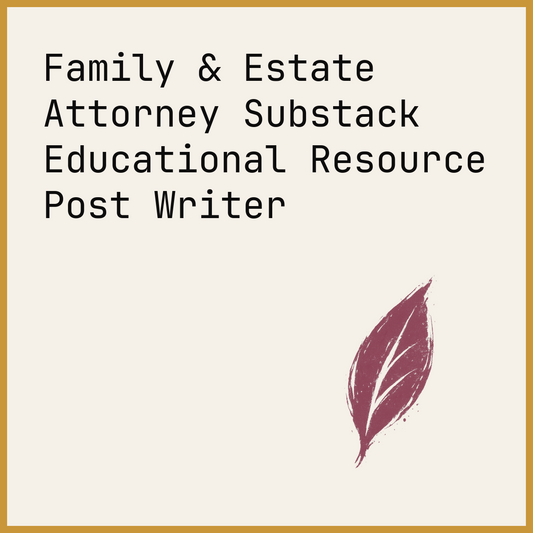 Family & Estate Attorney Substack Educational Resource Post Writer