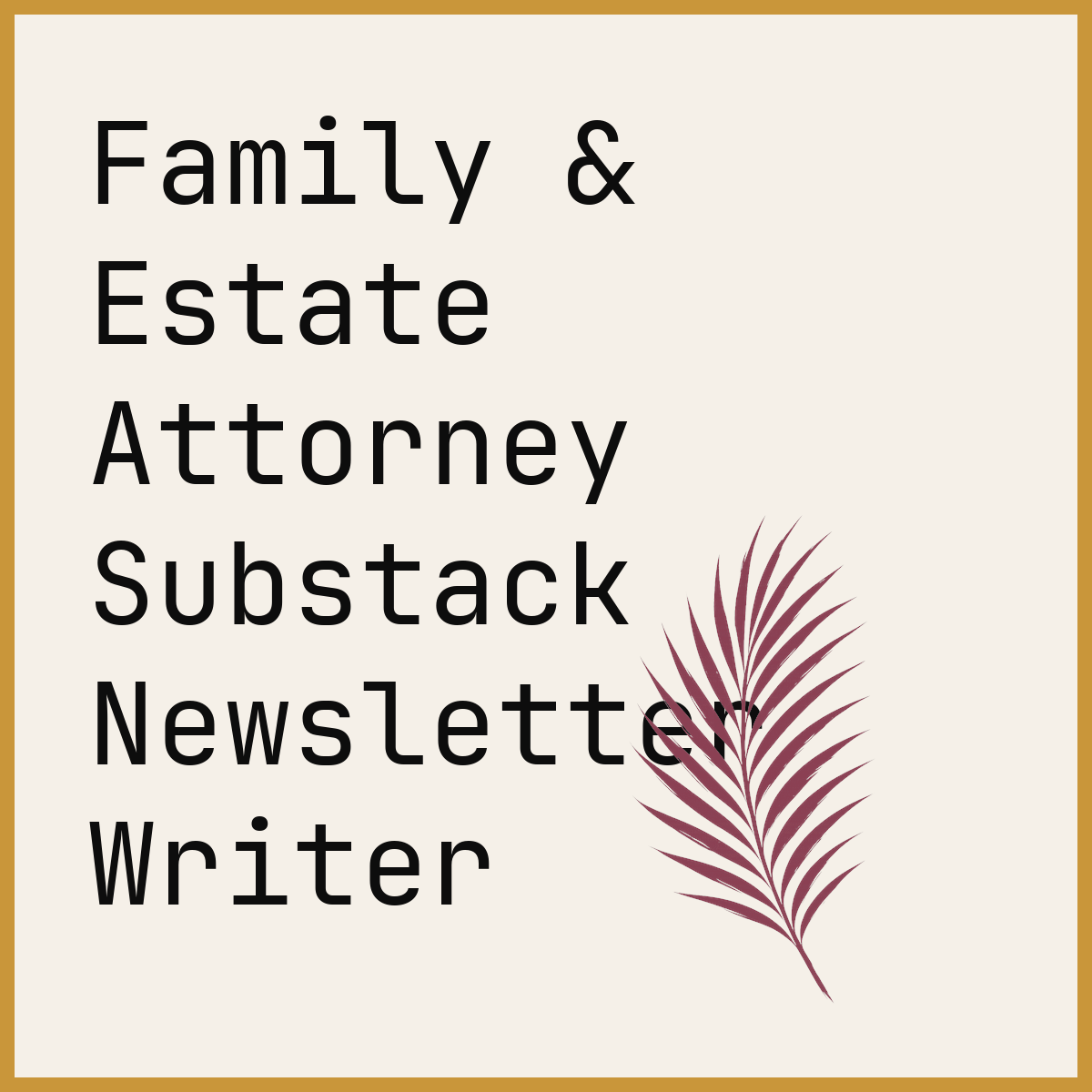 Family & Estate Attorney Substack Newsletter Writer