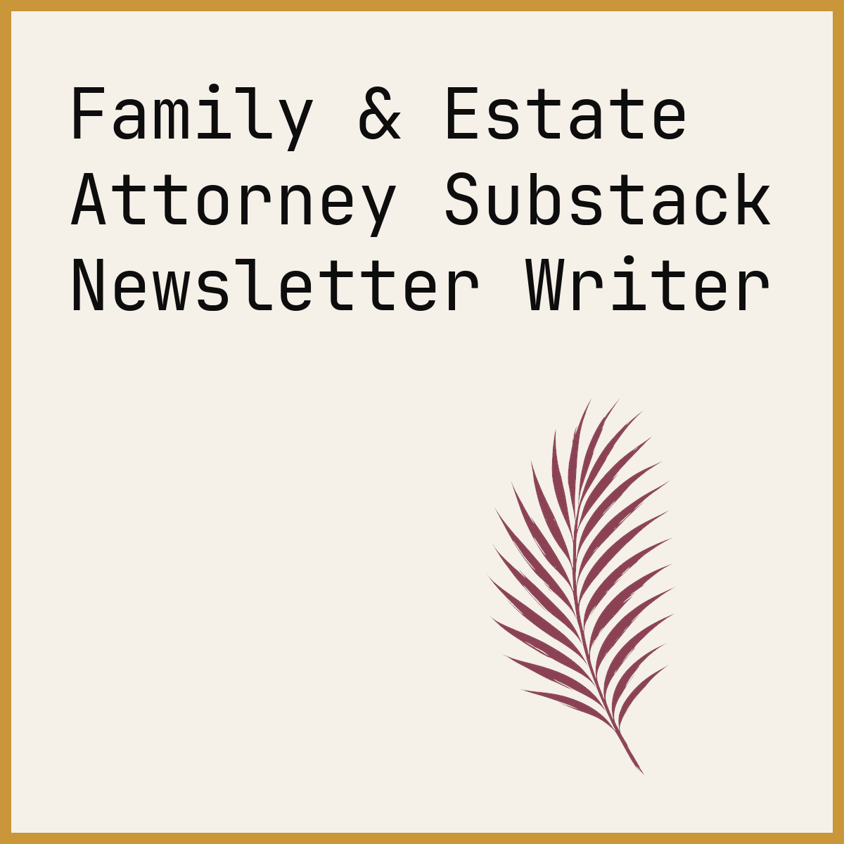 Family & Estate Attorney Substack Newsletter Writer