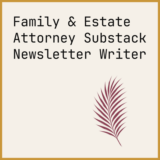 Family & Estate Attorney Substack Newsletter Writer