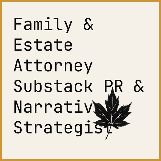Family & Estate Attorney Substack PR & Narrative Strategist