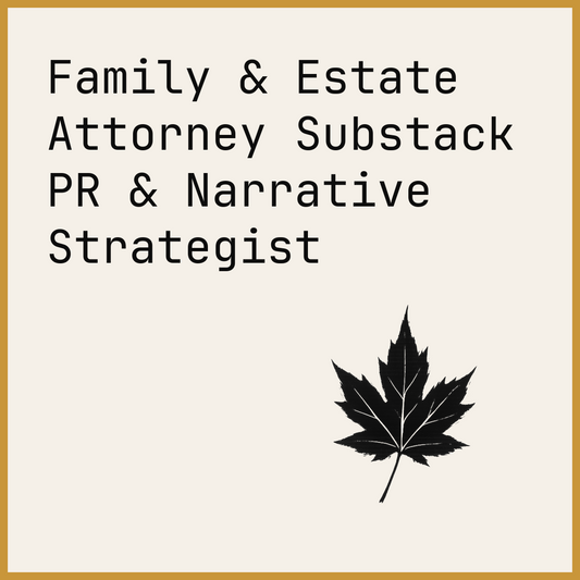 Family & Estate Attorney Substack PR & Narrative Strategist