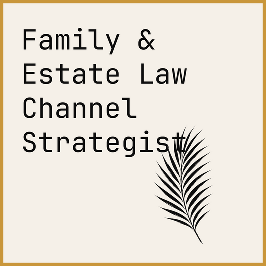 Family & Estate Law Channel Strategist
