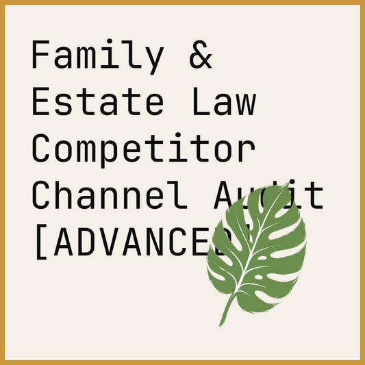 Family & Estate Law Competitor Channel Audit [ADVANCED]