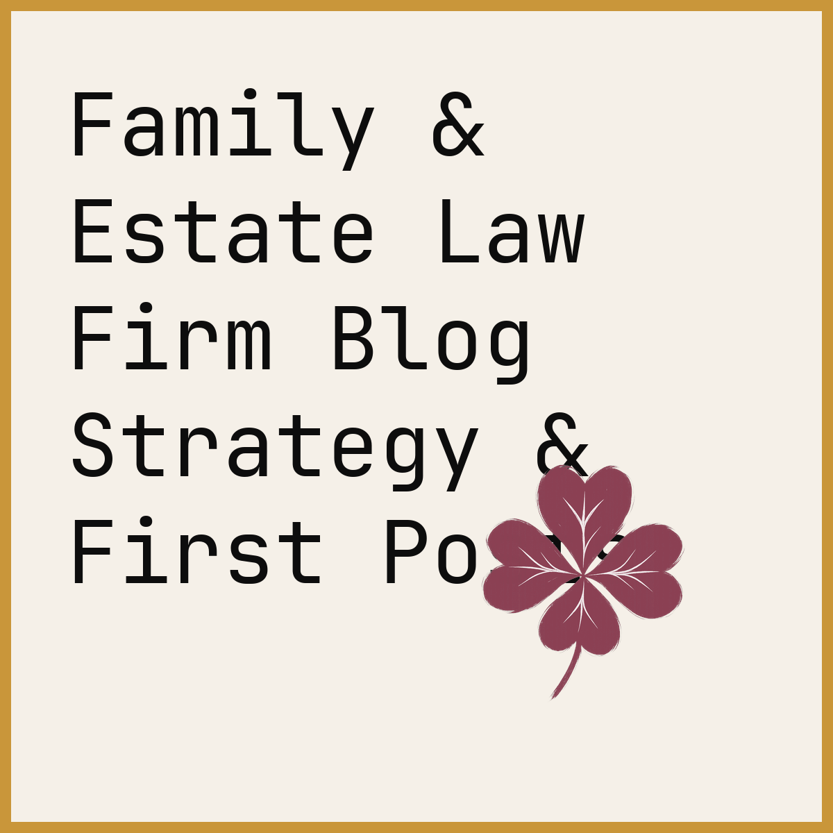 Family & Estate Law Firm Blog Strategy & First Posts