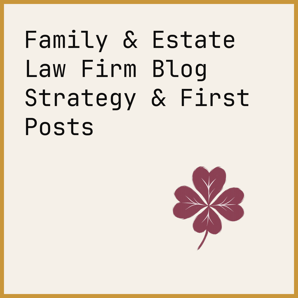 Family & Estate Law Firm Blog Strategy & First Posts