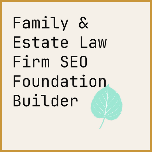 Family & Estate Law Firm SEO Foundation Builder