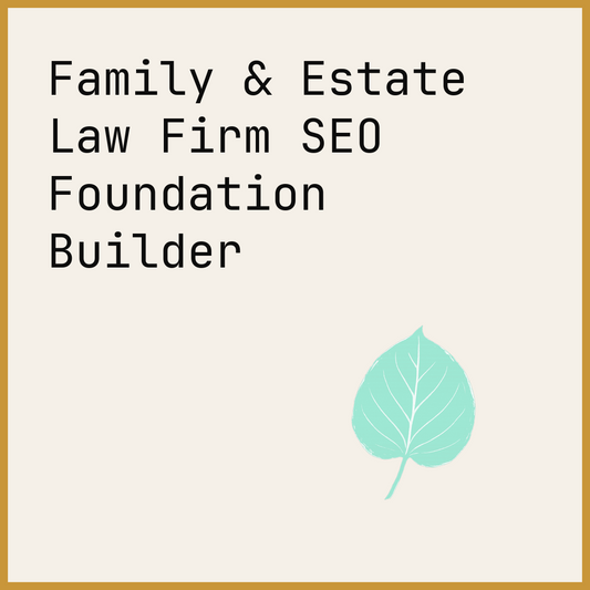 Family & Estate Law Firm SEO Foundation Builder