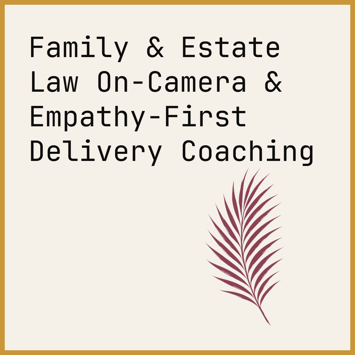 Family & Estate Law On-Camera & Empathy-First Delivery Coaching