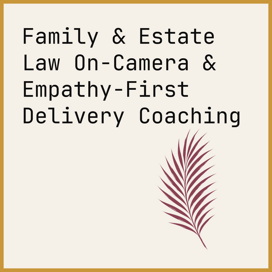 Family & Estate Law On-Camera & Empathy-First Delivery Coaching