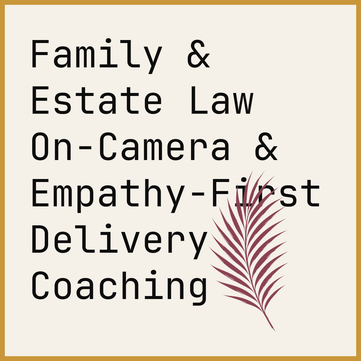 Family & Estate Law On-Camera & Empathy-First Delivery Coaching