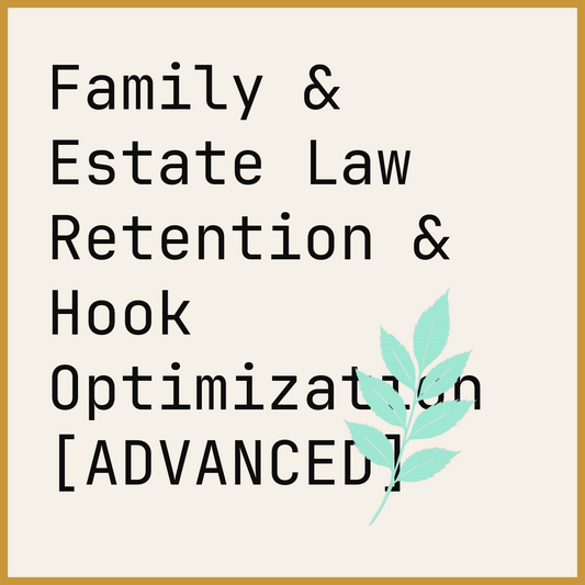 Family & Estate Law Retention & Hook Optimization [ADVANCED]