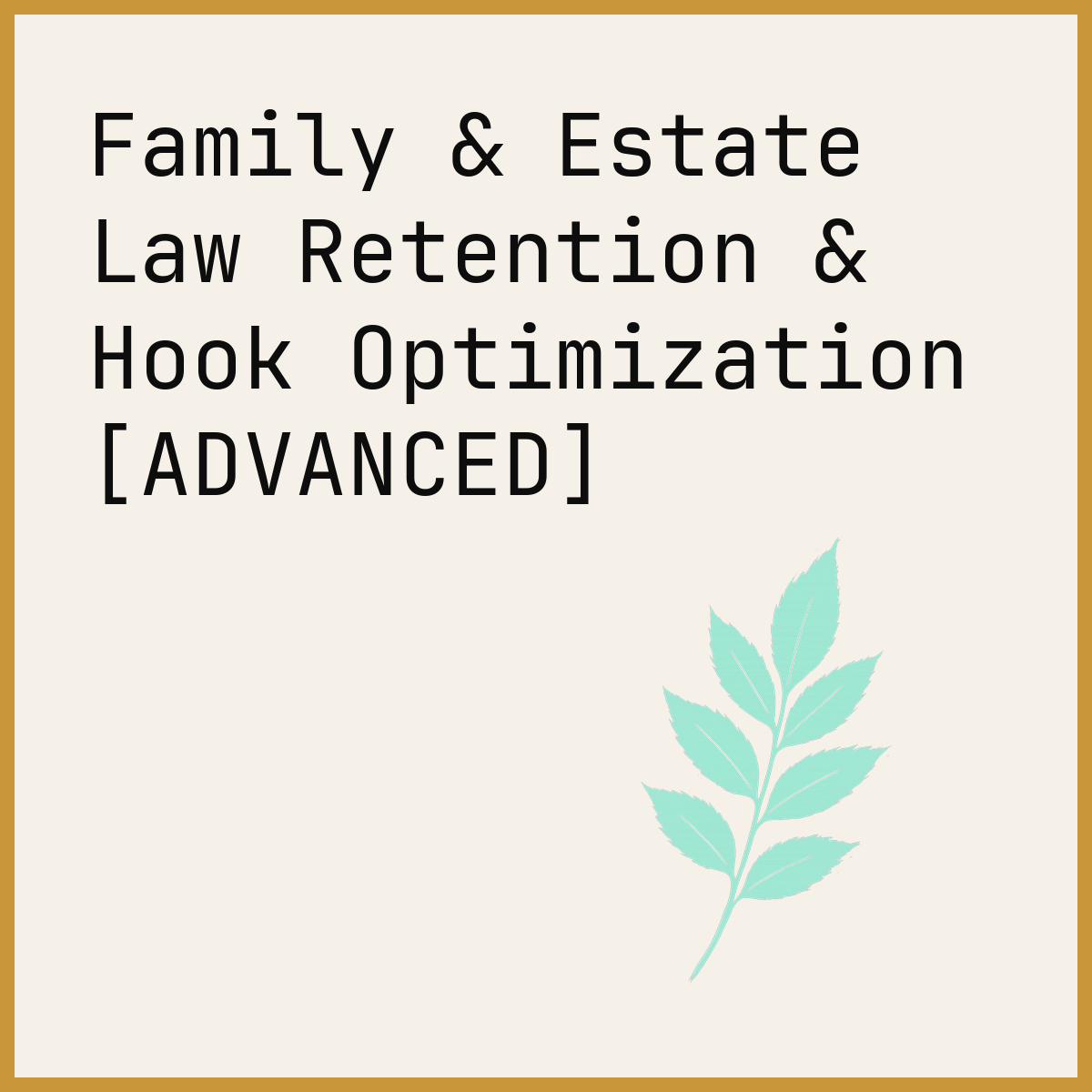 Family & Estate Law Retention & Hook Optimization [ADVANCED]