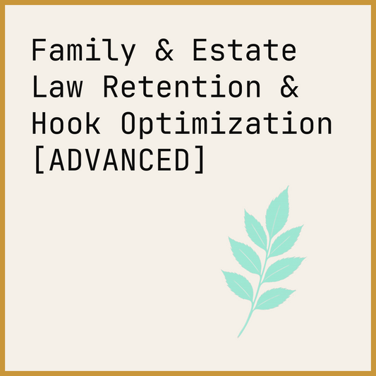 Family & Estate Law Retention & Hook Optimization [ADVANCED]