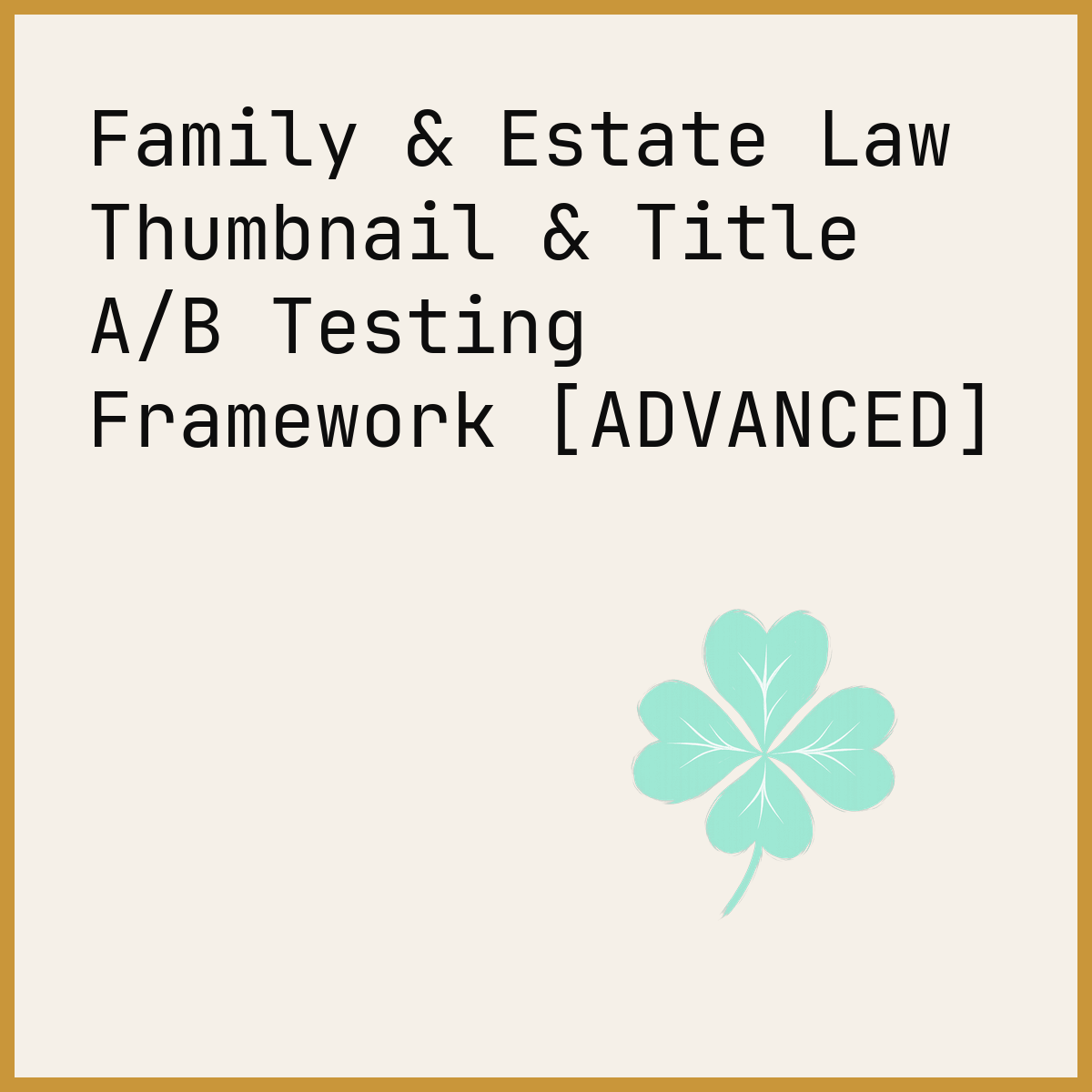 Family & Estate Law Thumbnail & Title A/B Testing Framework [ADVANCED]