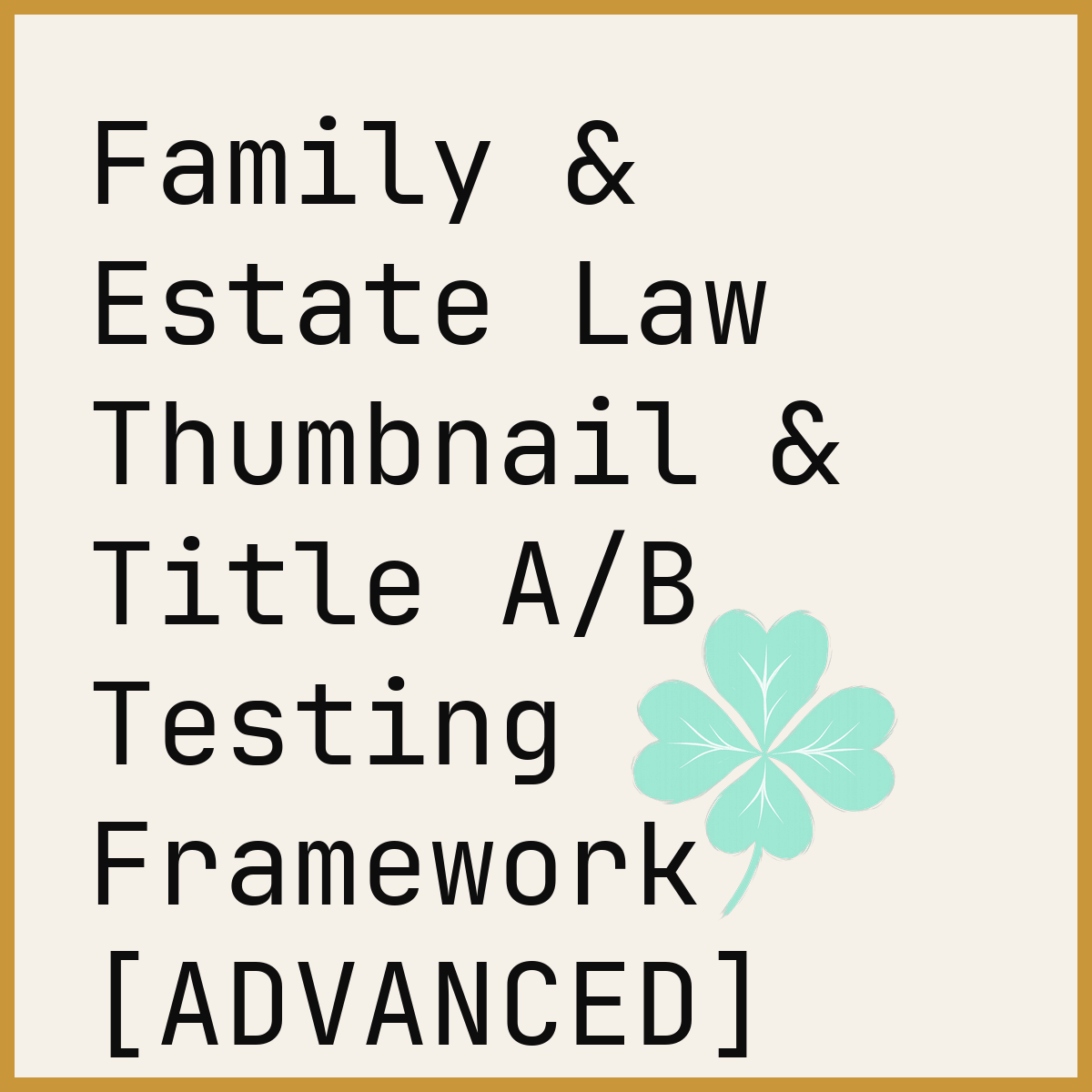 Family & Estate Law Thumbnail & Title A/B Testing Framework [ADVANCED]