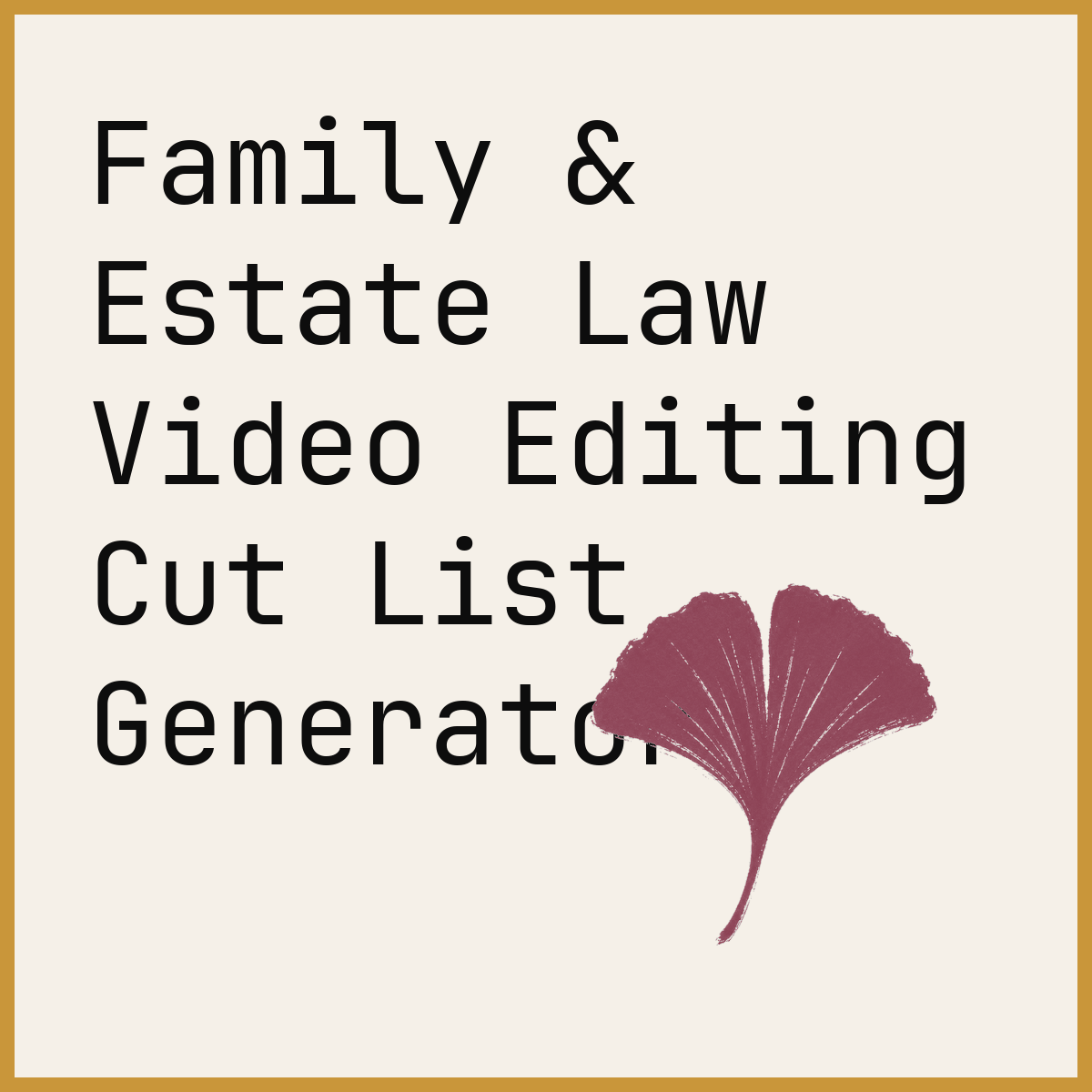 Family & Estate Law Video Editing Cut List Generator