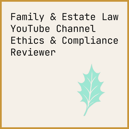 Family & Estate Law YouTube Channel Ethics & Compliance Reviewer