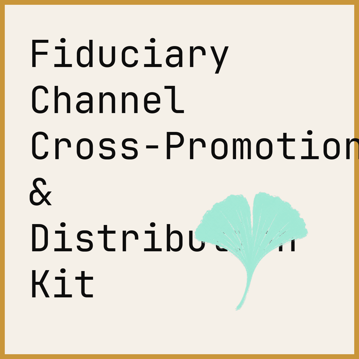 Fiduciary Channel Cross-Promotion & Distribution Kit