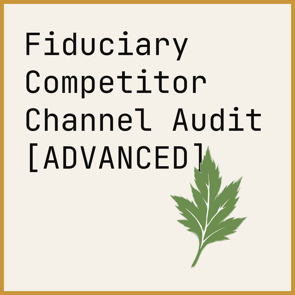 Fiduciary Competitor Channel Audit [ADVANCED]