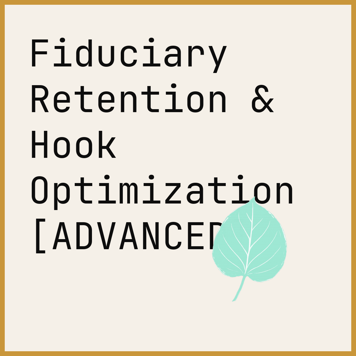 Fiduciary Retention & Hook Optimization [ADVANCED]