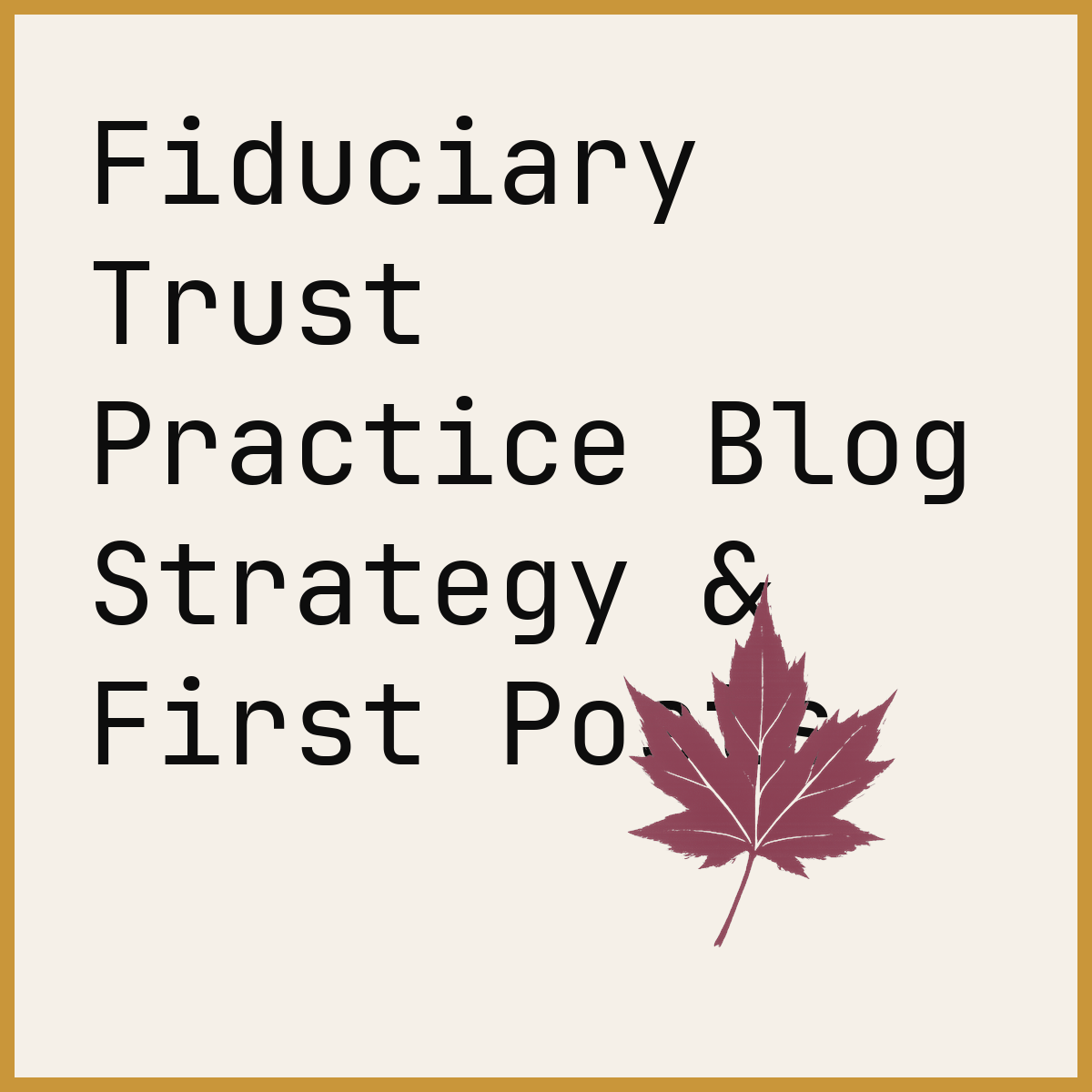 Fiduciary Trust Practice Blog Strategy & First Posts