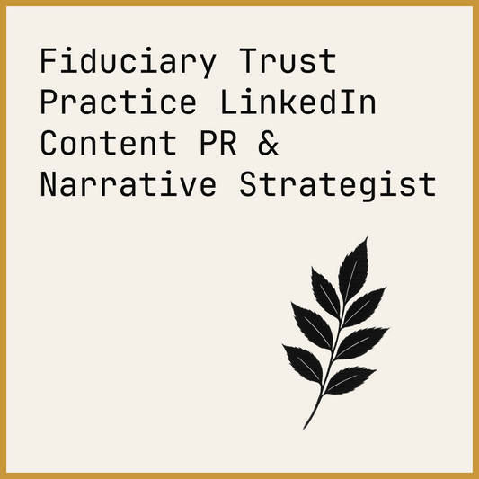 Fiduciary Trust Practice LinkedIn Content PR & Narrative Strategist
