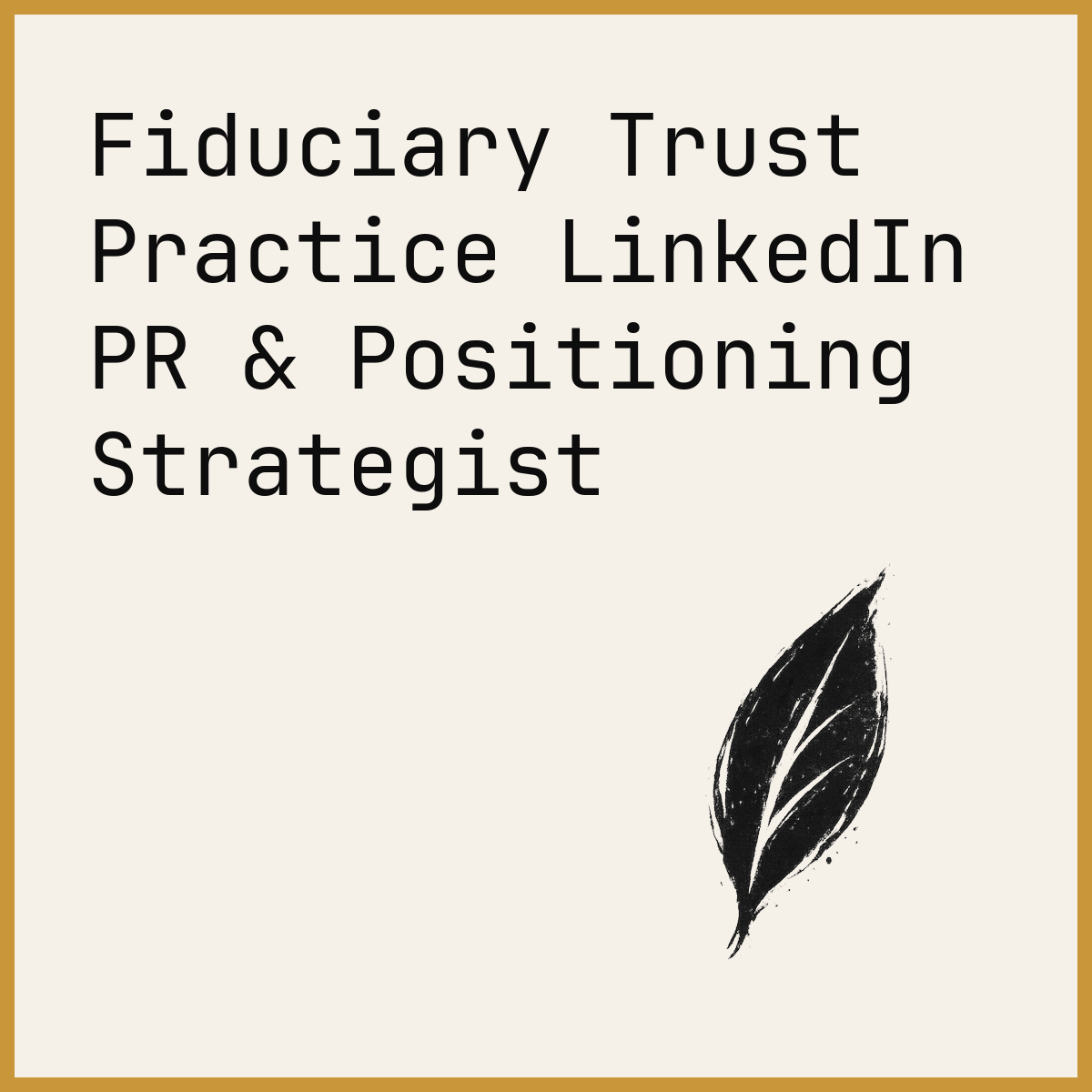 Fiduciary Trust Practice LinkedIn PR & Positioning Strategist