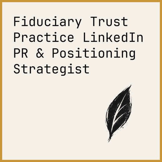 Fiduciary Trust Practice LinkedIn PR & Positioning Strategist