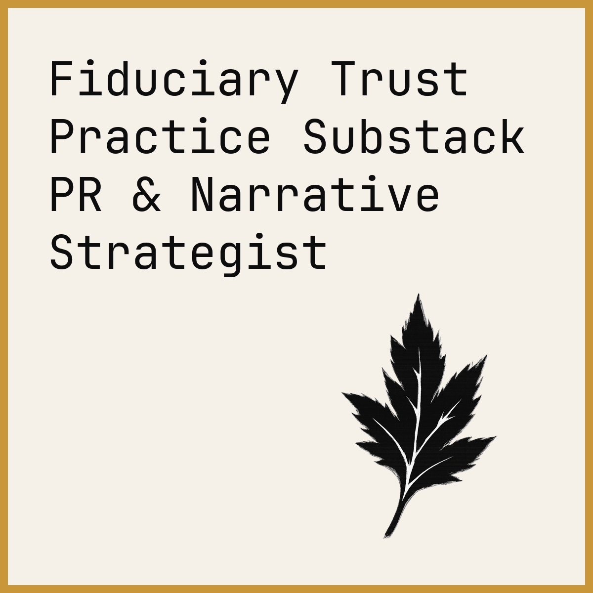 Fiduciary Trust Practice Substack PR & Narrative Strategist