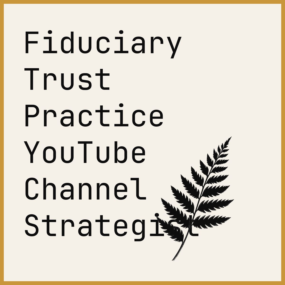 Fiduciary Trust Practice YouTube Channel Strategist
