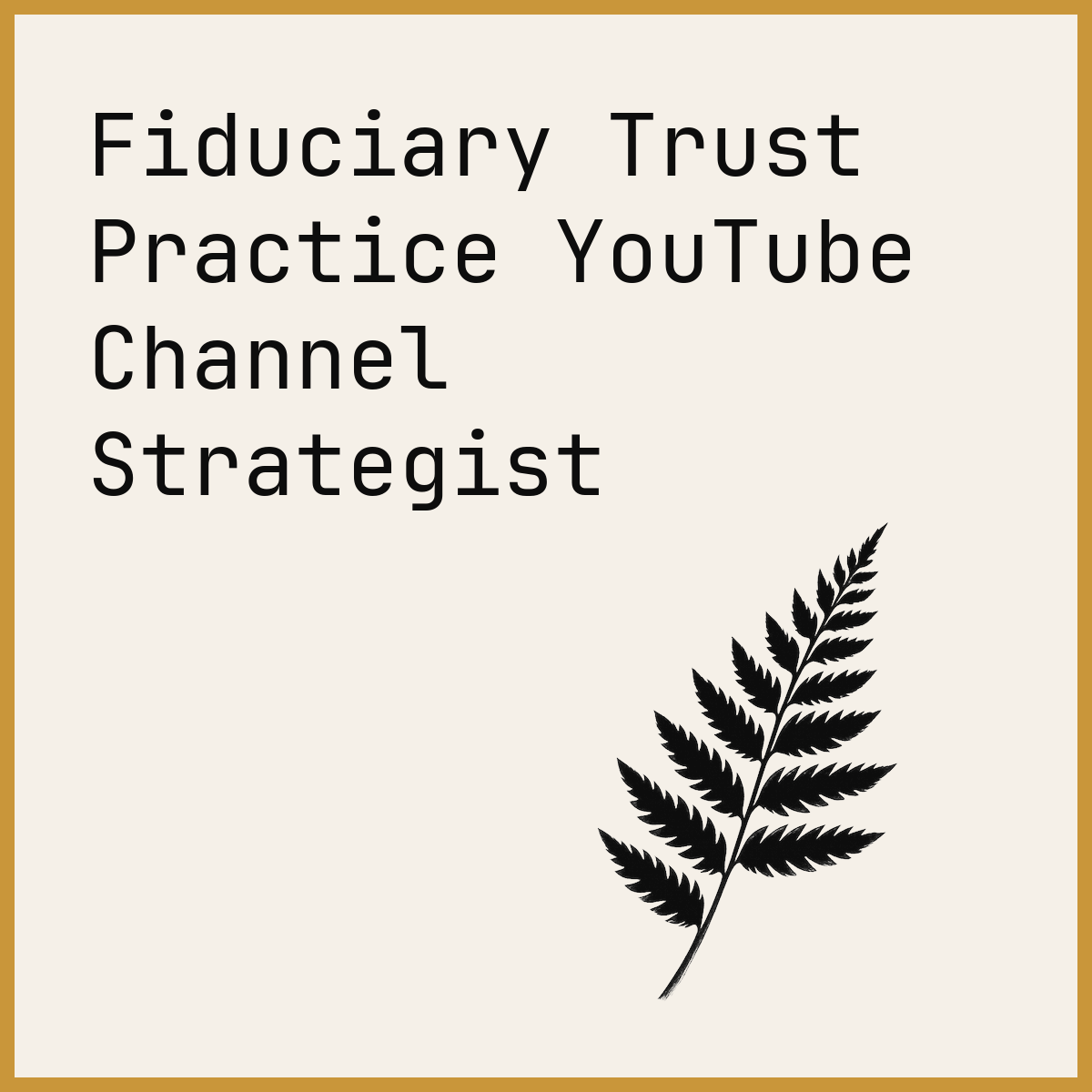 Fiduciary Trust Practice YouTube Channel Strategist